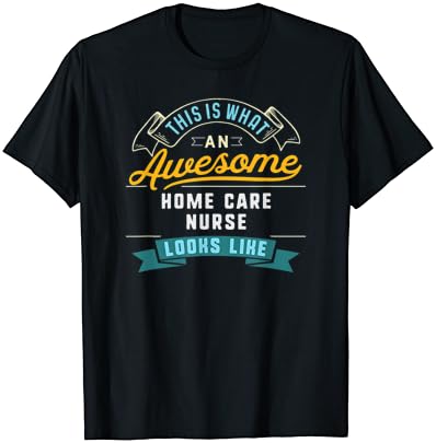 Humorous Dwelling Care Nurse Shirt Superior Job Occupation T-Shirt